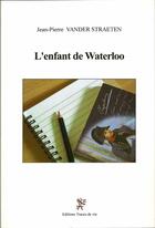 Couverture du livre « L'enfant de Waterloo » de Jean-Pierre Vander Straeten aux éditions Traces De Vie