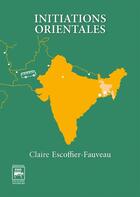 Couverture du livre « Initiations orientales » de Claire Escoffier-Fauveau aux éditions Editions Des Quatre Seigneurs