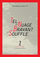 Couverture du livre « Tel un nuage bravant le souffle Tome 1 : l'éclosion de Félicie » de Nemulumen aux éditions Nemulumen