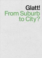 Couverture du livre « Glatt! from suburb to city? » de Architecs Group Krok aux éditions Park Books