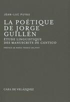 Couverture du livre « La poétique de Jorge Guillén ; étude linguistique des manuscrits de Cantico » de Jean-Luc Puyau aux éditions Casa De Velazquez