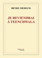 Couverture du livre « Je reviendrai à Teenchwala » de Henry Medecis aux éditions Baudelaire