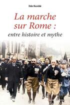 Couverture du livre « La marche sur Rome : entre histoire et mythe » de Didier Musiedlak aux éditions Sorbonne Universite Presses
