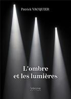 Couverture du livre « L'ombre et les lumières » de Patrick Vacquier aux éditions Verone