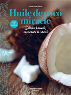 Couverture du livre « Huile de coco miracle ; l'alliée beauté, minceur et santé » de Jenni Madison aux éditions Marie-claire