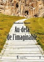 Couverture du livre « Au-delà de l'imaginable ; la force pour la survie » de Dieudonne Gasore aux éditions Sydney Laurent