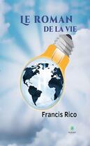 Couverture du livre « Le roman de la vie » de Francis Rico aux éditions Le Lys Bleu