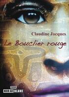 Couverture du livre « Le bouclier rouge » de Claudine Jacques aux éditions Noir Au Blanc