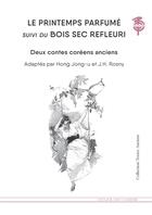 Couverture du livre « Le printemps parfumé ; le bois sec refleuri » de Hong Jong-U et J.-H. Rosny Aine aux éditions Atelier Des Cahiers