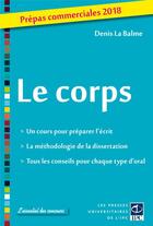 Couverture du livre « Le corps ; prépas commerciales (édition 2018) » de Denis La Balme aux éditions Pu De L'ipc