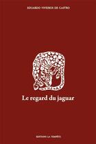 Couverture du livre « Le regard du jaguar : introduction au perspectivisme amérindien » de Eduardo Viveiros De Castro aux éditions La Tempete