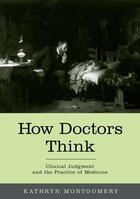 Couverture du livre « How Doctors Think: Clinical Judgment and the Practice of Medicine » de Montgomery Kathryn aux éditions Oxford University Press Usa