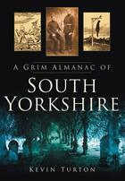 Couverture du livre « A Grim Almanac of South Yorkshire » de Turton Kevin aux éditions History Press Digital