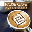 Couverture du livre « Pause cafe le monde des baristas calendrier mural 2018 300 3 - la culture du cafe un plaisir » de Calvendo aux éditions Calvendo