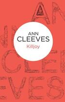 Couverture du livre « Killjoy » de Ann Cleeves aux éditions Pan Macmillan