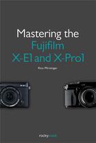 Couverture du livre « Mastering the Fujifilm X-E1 and X-Pro1 » de Rico Pfirstinger aux éditions Rocky Nook
