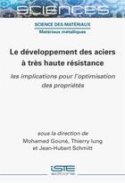 Couverture du livre « Le développement des aciers à très haute résistance » de Mohamed Goune et Thierry Iung et Jean-Hubert Schmitt aux éditions Iste