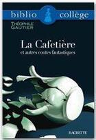 Couverture du livre « La cafetière et autres contes fantastiques » de Theophile Gautier et B Louet aux éditions Hachette Education