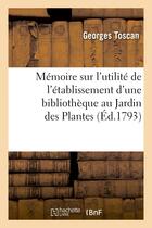 Couverture du livre « Memoire sur l'utilite de l'etablissement d'une bibliotheque au jardin des plantes » de Toscan-G aux éditions Hachette Bnf