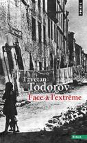 Couverture du livre « Face à l'extrême » de Tzvetan Todorov aux éditions Points
