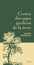 Couverture du livre « Contes des sages gardiens de la terre » de Patrick Fischmann aux éditions Seuil