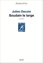 Couverture du livre « Soudain le large » de Julien Decoin aux éditions Seuil