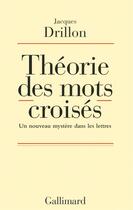 Couverture du livre « Théorie des mots croisés ; un nouveau mystère dans les lettres » de Drillon Jacques aux éditions Gallimard