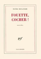 Couverture du livre « Fouette, cocher! [nouvelles] » de Daniel Boulanger aux éditions Gallimard