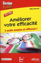 Couverture du livre « Améliorer votre efficacité ; 3 outils simples et efficaces ! » de Gilles Barouch aux éditions Afnor
