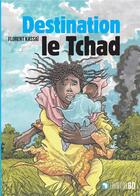 Couverture du livre « Destination le Tchad » de Florent Kassai et Christophe Cassiau Haurie aux éditions L'harmattan