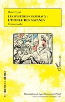 Couverture du livre « Les mystères coloniaux : l'étoile des savanes » de Cyral Henri aux éditions L'harmattan