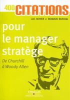 Couverture du livre « 400 citations pour le manager stratège ; de Churchill à Woody Allen » de Luc Boyer et Romain Bureau aux éditions Organisation