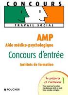 Couverture du livre « AMP, aide médico-psychologique ; concours d'entrée en instituts de formation » de A. Roux-Galibert aux éditions Foucher