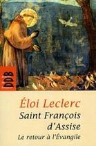 Couverture du livre « Saint François d'Assise ; le retour à l'Evangile » de Eloi Leclerc aux éditions Desclee De Brouwer