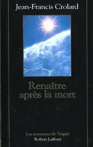Couverture du livre « Renaitre apres la mort - ne » de Jean-Francis Crolard aux éditions Robert Laffont
