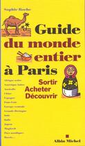 Couverture du livre « Le guide du monde entier a paris - sortir, acheter, decouvrir » de Sophie Roche aux éditions Albin Michel