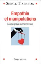 Couverture du livre « Empathie et manipulations ; les pièges de la compassion » de Serge Tisseron aux éditions Albin Michel