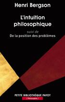 Couverture du livre « L'intuition philosophique ; de la position des problèmes » de Henri Bergson aux éditions Editions Payot