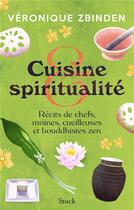 Couverture du livre « Cuisine et spiritualité : récits de chefs, moines, cueilleuses et bouddhistes zen » de Zbinden Veronique aux éditions Stock