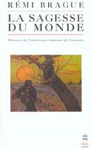 Couverture du livre « La sagesse du monde - histoire de l'experience humaine de l'univers » de Remi Brague aux éditions Le Livre De Poche