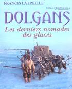 Couverture du livre « Dolgans ; Les Derniers Nomades Des Glaces » de Francis Latreille aux éditions Hors Collection