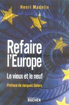 Couverture du livre « Refaire l'europe ; le vieux et le neuf » de Madelin/Delors aux éditions Rocher