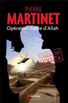 Couverture du livre « Opération sabre d'Allah » de Pierre Martinet aux éditions Rocher