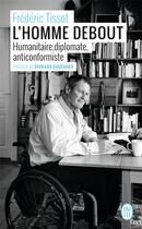 Couverture du livre « L'homme debout ; humanitaire, diplomate, anticonformiste » de Frederic Tissot aux éditions J'ai Lu