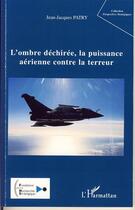 Couverture du livre « L'ombre déchirée, la puissance aérienne contre la terreur » de Jean-Jacques Patry aux éditions L'harmattan