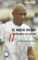 Couverture du livre « El Hadji Diouf ; footballeur et rebelle » de Ndiasse Sambe aux éditions L'harmattan