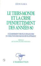 Couverture du livre « Le tiers monde et la crise de l'endettement des annees 80 » de Leon Naka aux éditions Editions L'harmattan