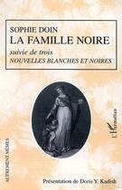 Couverture du livre « La famille noire suivie de trois nouvelles blanches et noires » de Sophie Doin aux éditions Editions L'harmattan