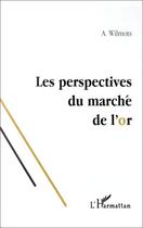 Couverture du livre « Les perspectives du marché de l'or » de André Wilmots aux éditions Editions L'harmattan