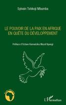 Couverture du livre « Le pouvoir de la paix en Afrique en quête du développement » de Sylvain Tshikoji Mbumba aux éditions Editions L'harmattan